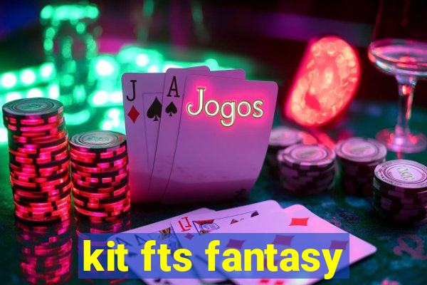 kit fts fantasy